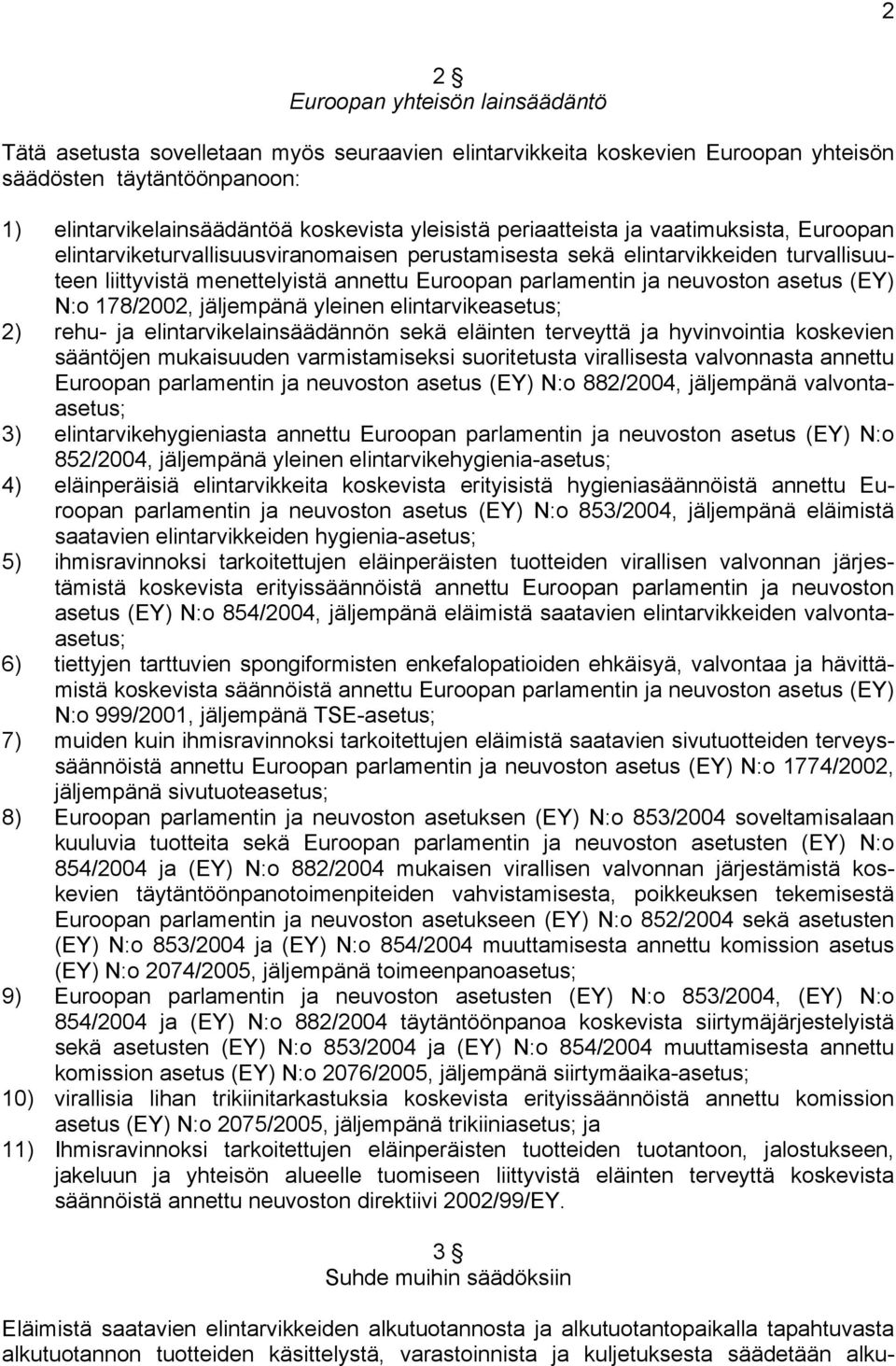 asetus (EY) N:o 178/2002, jäljempänä yleinen elintarvikeasetus; 2) rehu- ja elintarvikelainsäädännön sekä eläinten terveyttä ja hyvinvointia koskevien sääntöjen mukaisuuden varmistamiseksi