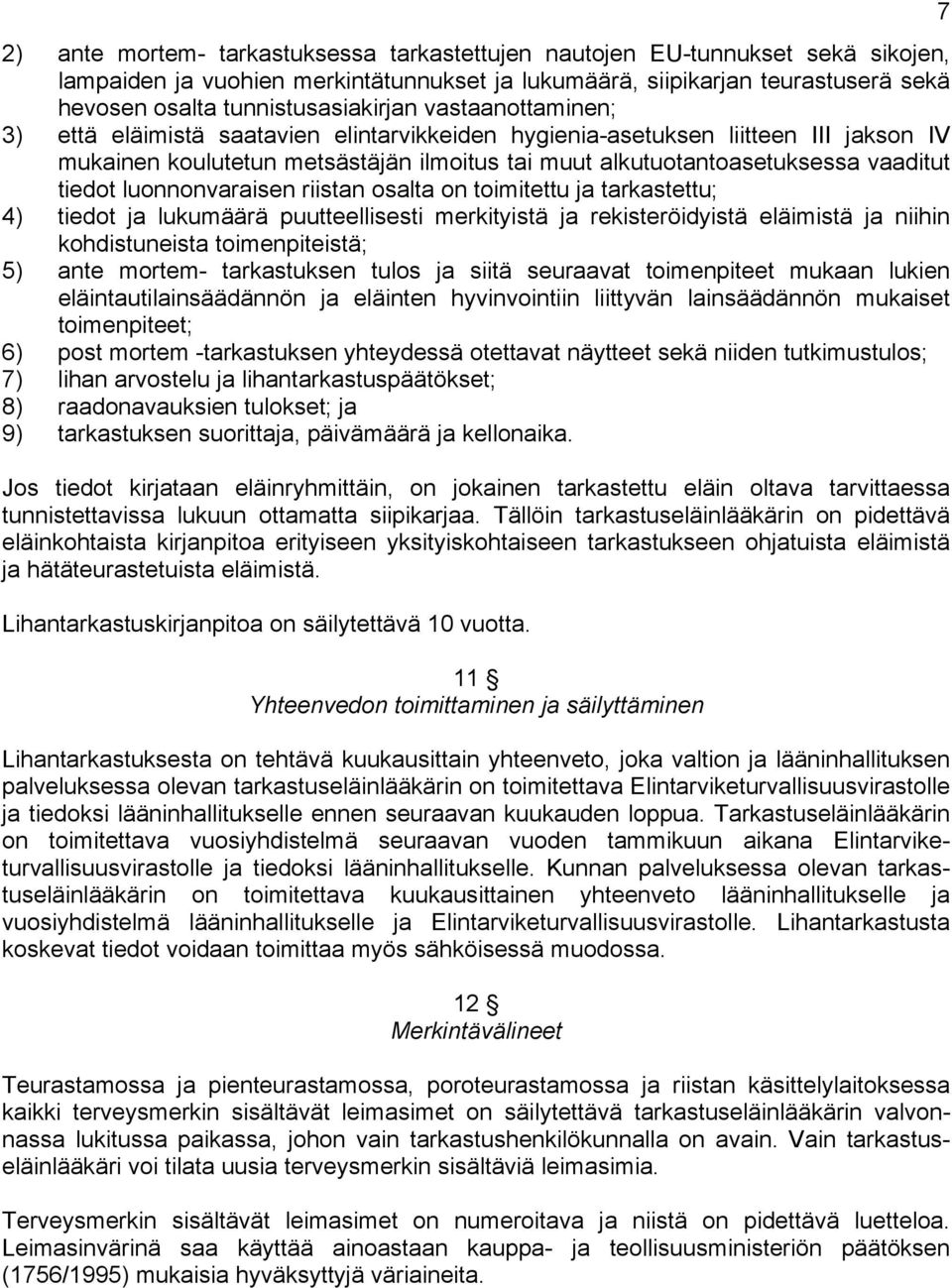 luonnonvaraisen riistan osalta on toimitettu ja tarkastettu; 4) tiedot ja lukumäärä puutteellisesti merkityistä ja rekisteröidyistä eläimistä ja niihin kohdistuneista toimenpiteistä; 5) ante mortem-