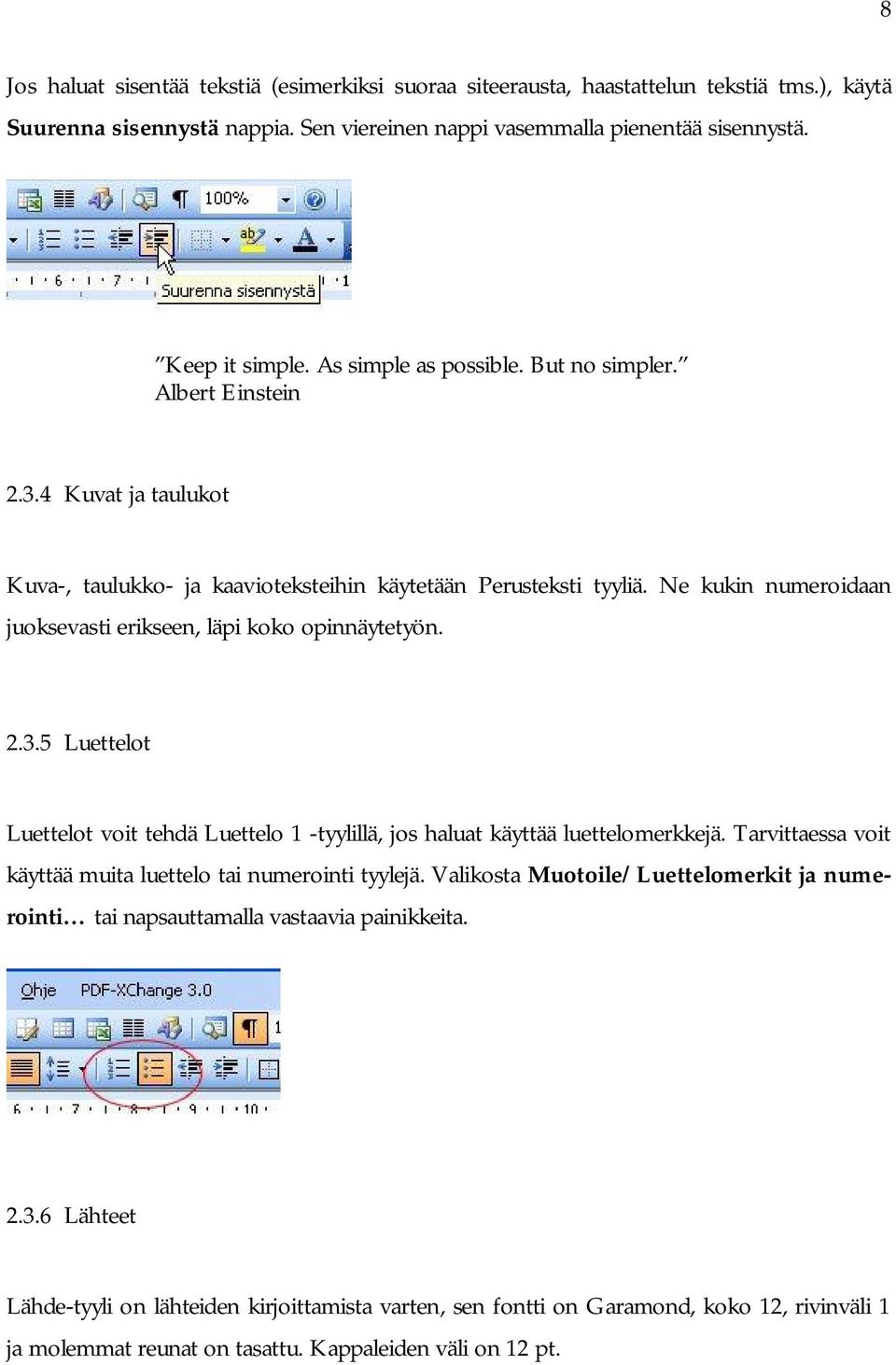 Ne kukin numeroidaan juoksevasti erikseen, läpi koko opinnäytetyön. 2.3.5 Luettelot Luettelot voit tehdä Luettelo 1 -tyylillä, jos haluat käyttää luettelomerkkejä.