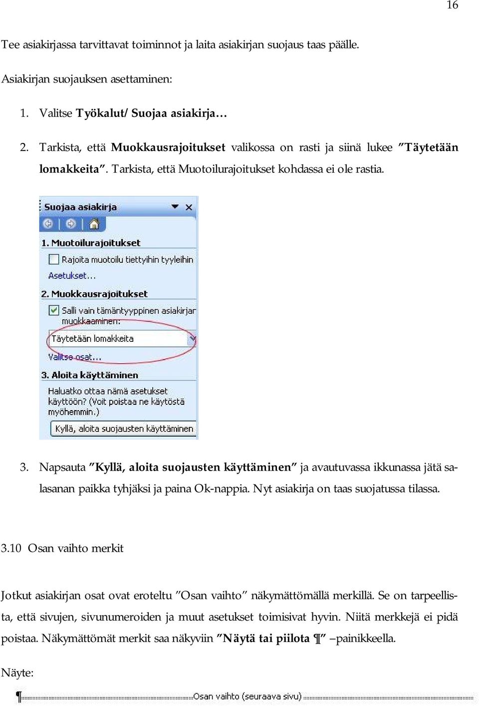 Napsauta Kyllä, aloita suojausten käyttäminen ja avautuvassa ikkunassa jätä salasanan paikka tyhjäksi ja paina Ok-nappia. Nyt asiakirja on taas suojatussa tilassa. 3.