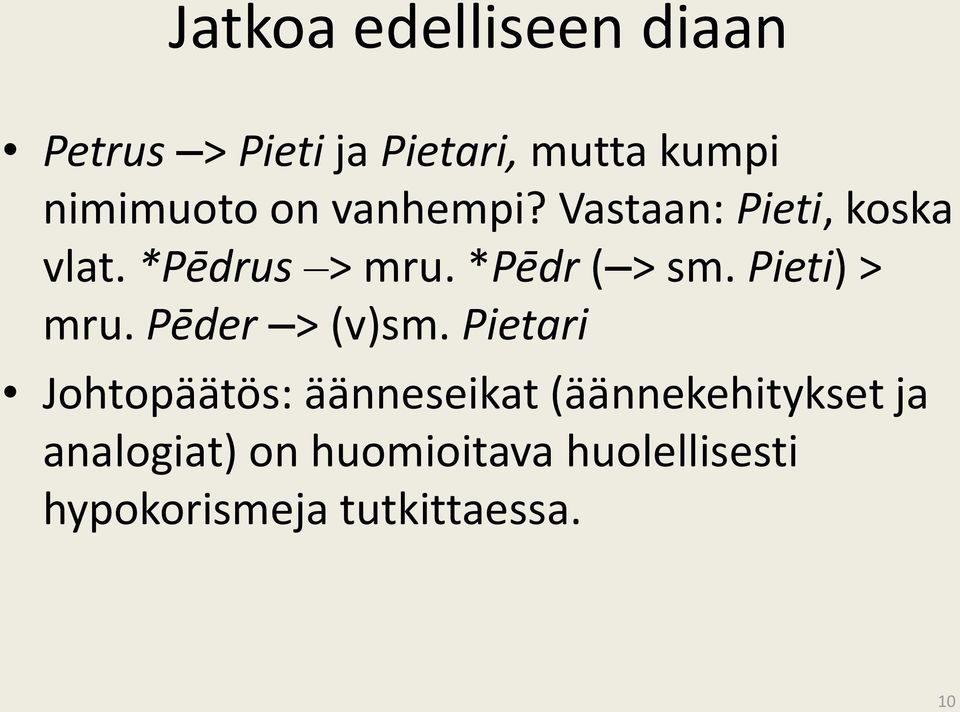 Pieti) > mru. Pēder > (v)sm.