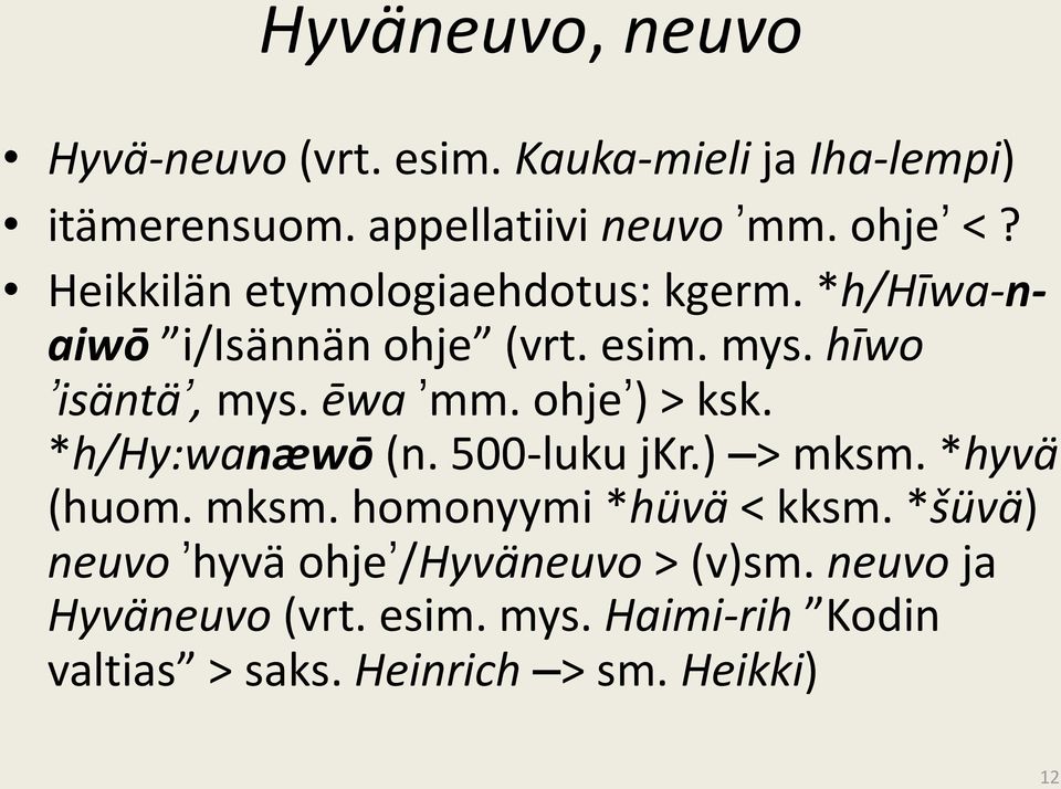 ohjeʼ) > ksk. *h/hy:wanæwō (n. 500-luku jkr.) > mksm. *hyvä (huom. mksm. homonyymi *hüvä < kksm.