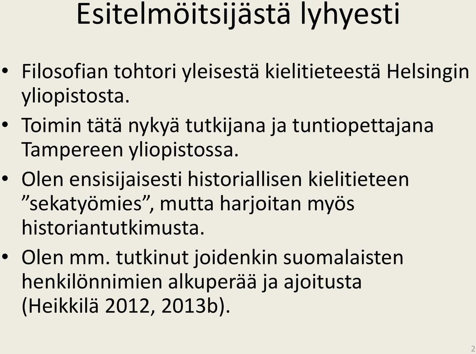 Olen ensisijaisesti historiallisen kielitieteen sekatyömies, mutta harjoitan myös