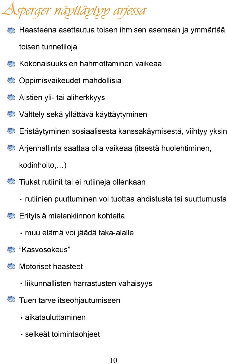 (itsestä huolehtiminen, kodinhoito, ) Tiukat rutiinit tai ei rutiineja ollenkaan rutiinien puuttuminen voi tuottaa ahdistusta tai suuttumusta Erityisiä mielenkiinnon