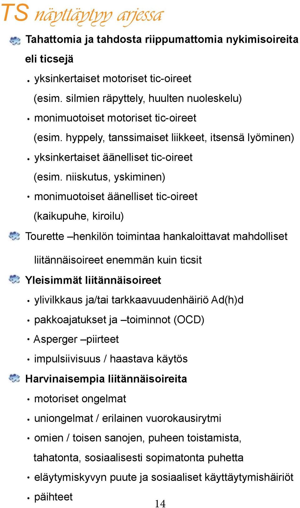 henkilön toimintaa hankaloittavat mahdolliset Yleisimmät liitännäisoireet Harvinaisempia liitännäisoireita liitännäisoireet enemmän kuin ticsit ylivilkkaus ja/tai tarkkaavuudenhäiriö Ad(h)d