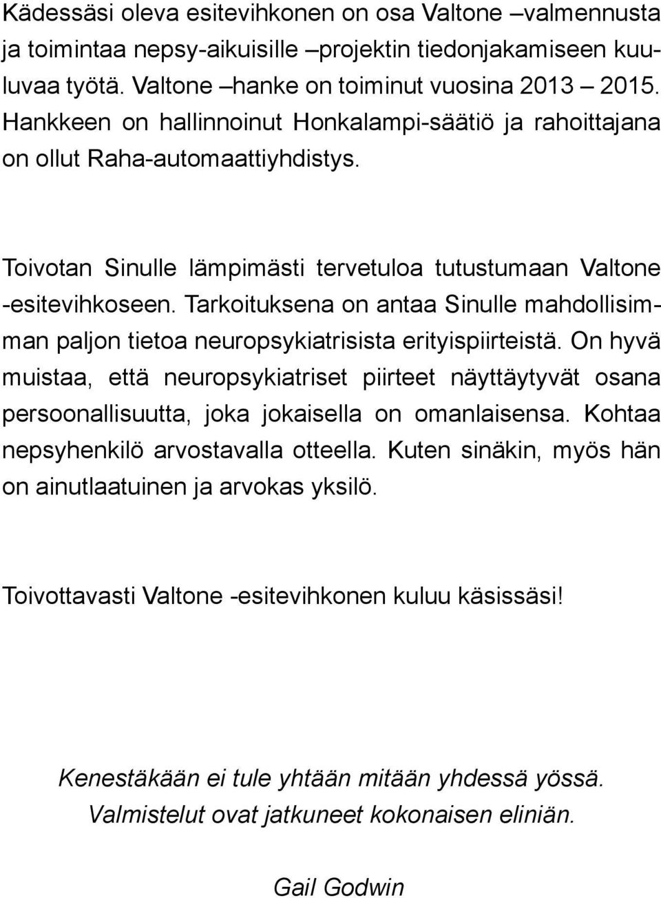 tietoa neuropsykiatrisista erityispiirteistä On hyvä muistaa, että neuropsykiatriset piirteet näyttäytyvät osana persoonallisuutta, joka jokaisella on omanlaisensa Kohtaa nepsyhenkilö arvostavalla