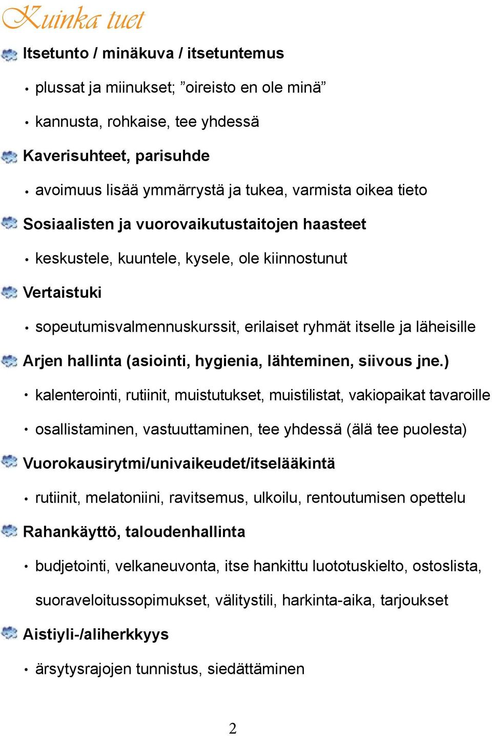 (asiointi, hygienia, lähteminen, siivous jne) kalenterointi, rutiinit, muistutukset, muistilistat, vakiopaikat tavaroille osallistaminen, vastuuttaminen, tee yhdessä (älä tee puolesta)