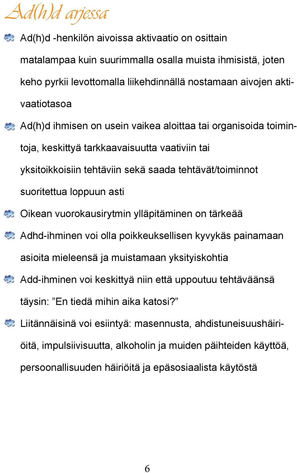 vuorokausirytmin ylläpitäminen on tärkeää Adhd-ihminen voi olla poikkeuksellisen kyvykäs painamaan asioita mieleensä ja muistamaan yksityiskohtia Add-ihminen voi keskittyä niin että uppoutuu