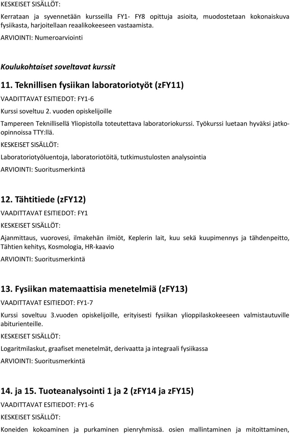 vuoden opiskelijoille Tampereen Teknillisellä Yliopistolla toteutettava laboratoriokurssi. Työkurssi luetaan hyväksi jatkoopinnoissa TTY:llä.