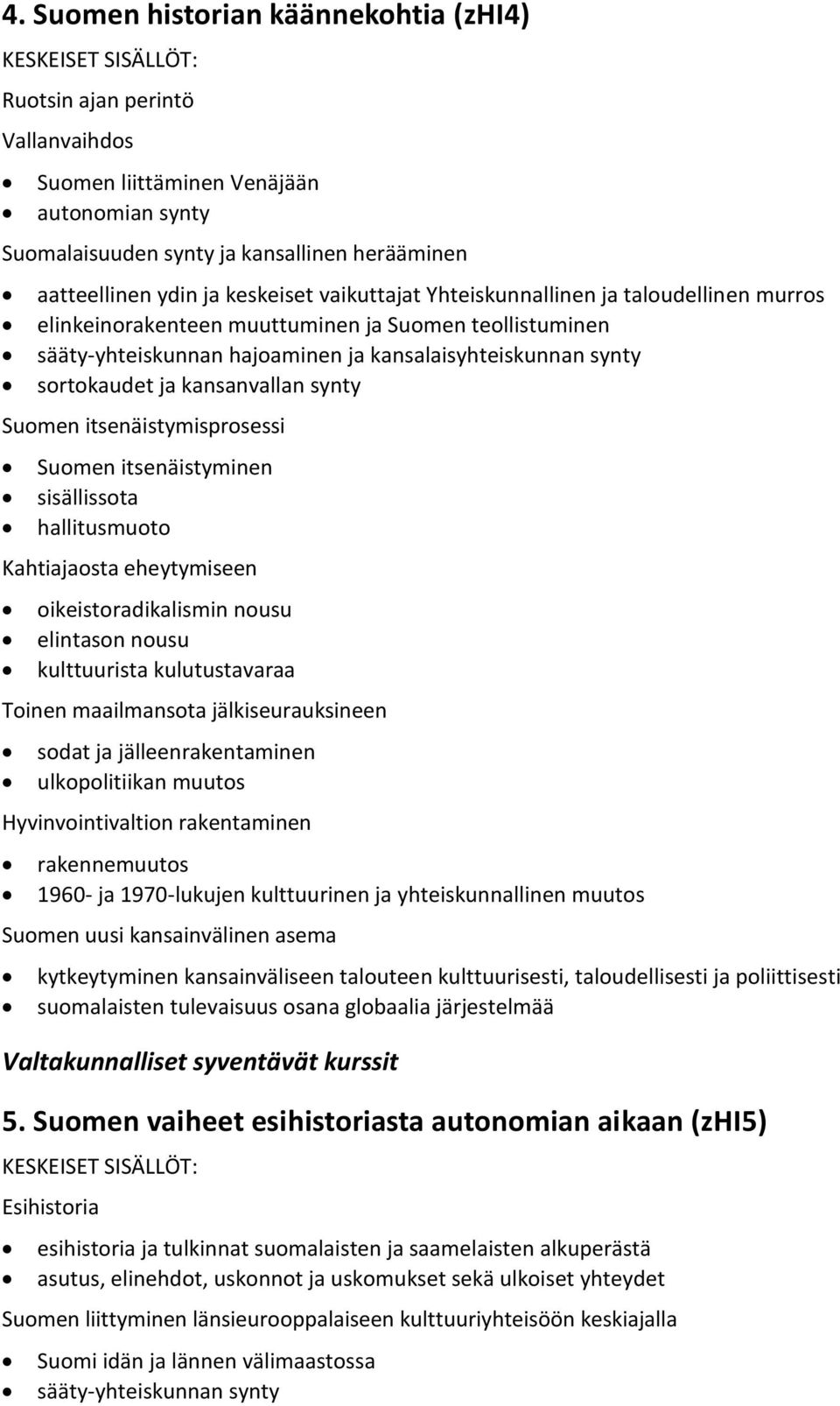 synty Suomen itsenäistymisprosessi Suomen itsenäistyminen sisällissota hallitusmuoto Kahtiajaosta eheytymiseen oikeistoradikalismin nousu elintason nousu kulttuurista kulutustavaraa Toinen