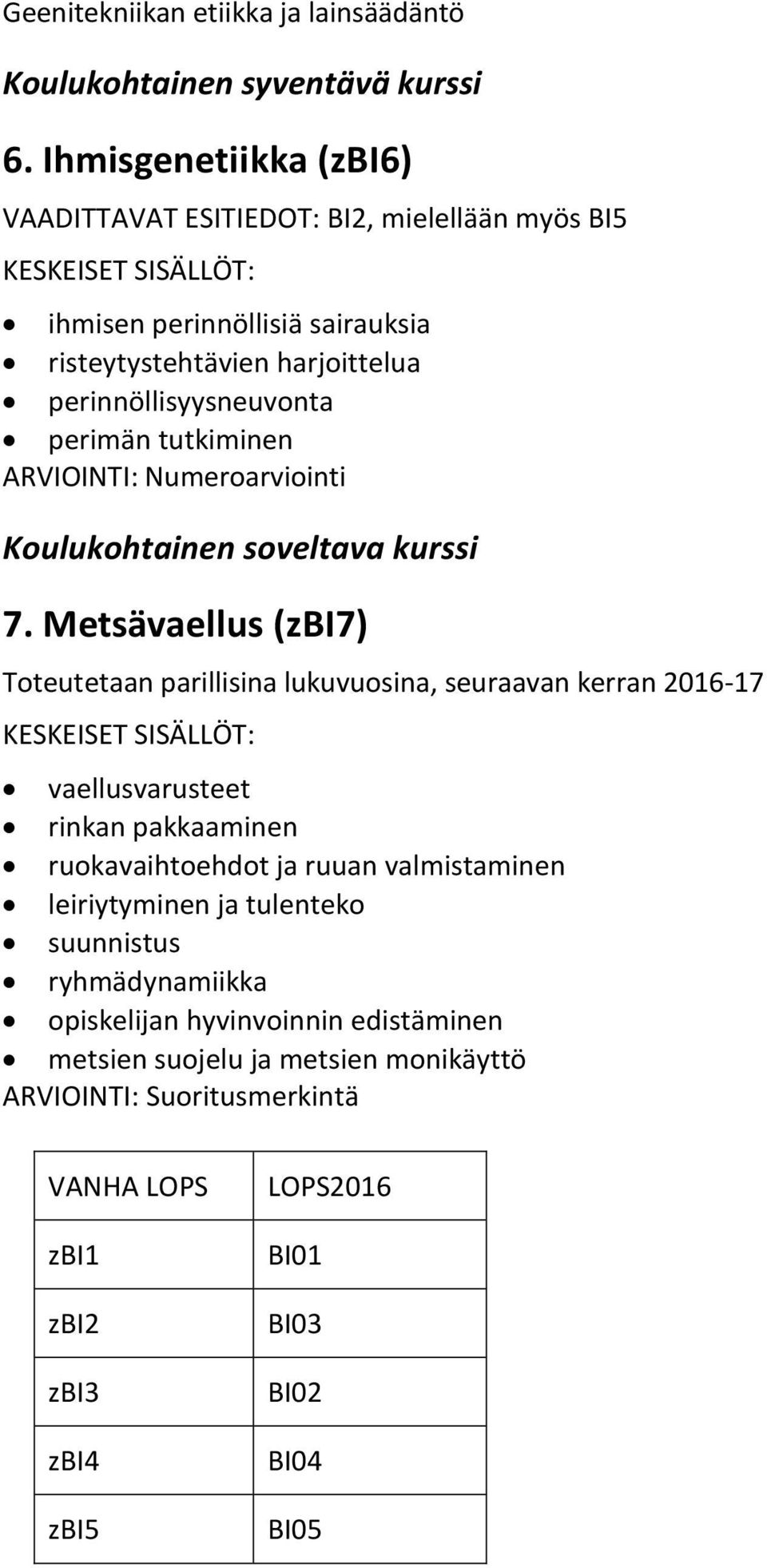 tutkiminen ARVIOINTI: Numeroarviointi Koulukohtainen soveltava kurssi 7.