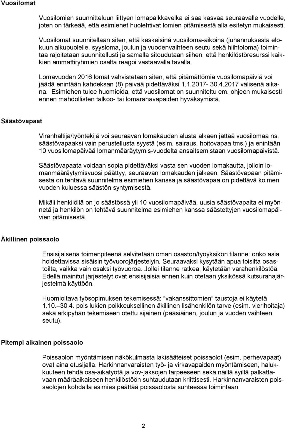 ja samalla sitoudutaan siihen, että henkilöstöresurssi kaikkien ammattiryhmien osalta reagoi vastaavalla tavalla.