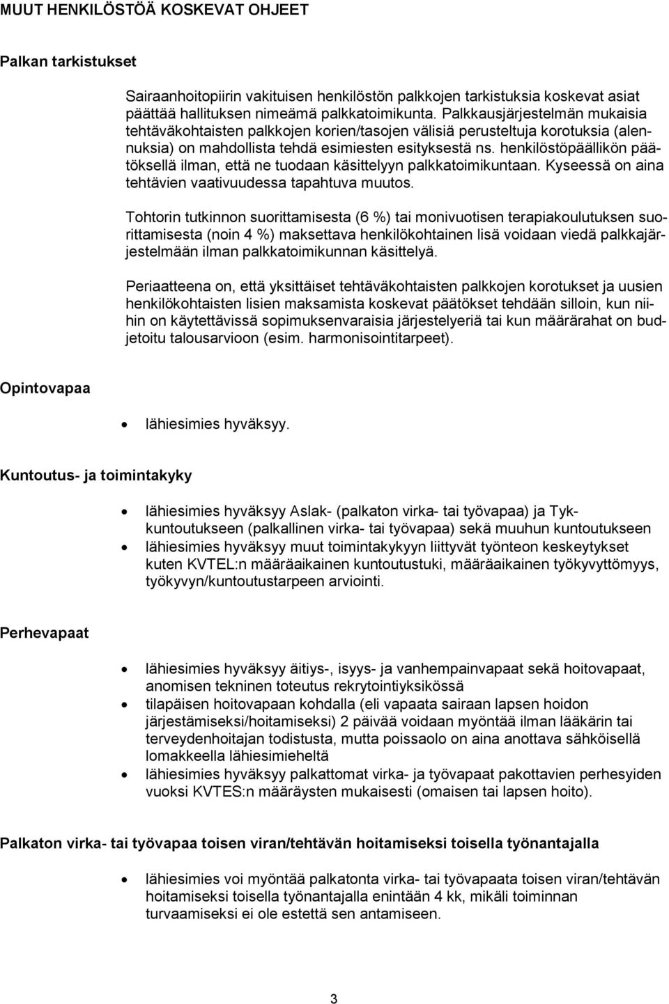 henkilöstöpäällikön päätöksellä ilman, että ne tuodaan käsittelyyn palkkatoimikuntaan. Kyseessä on aina tehtävien vaativuudessa tapahtuva muutos.