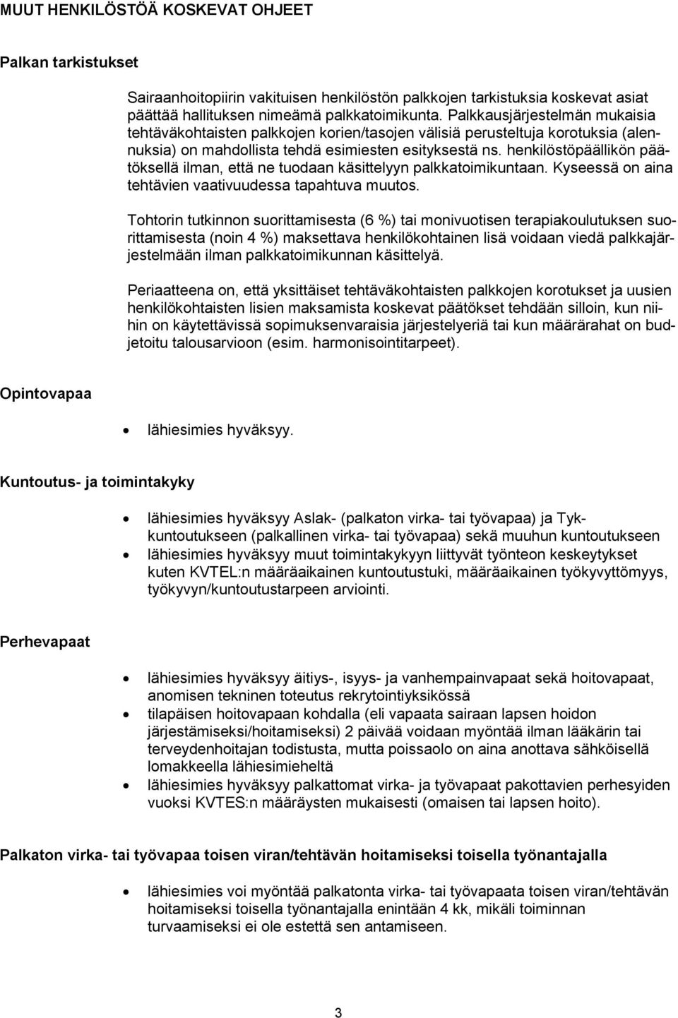 henkilöstöpäällikön päätöksellä ilman, että ne tuodaan käsittelyyn palkkatoimikuntaan. Kyseessä on aina tehtävien vaativuudessa tapahtuva muutos.