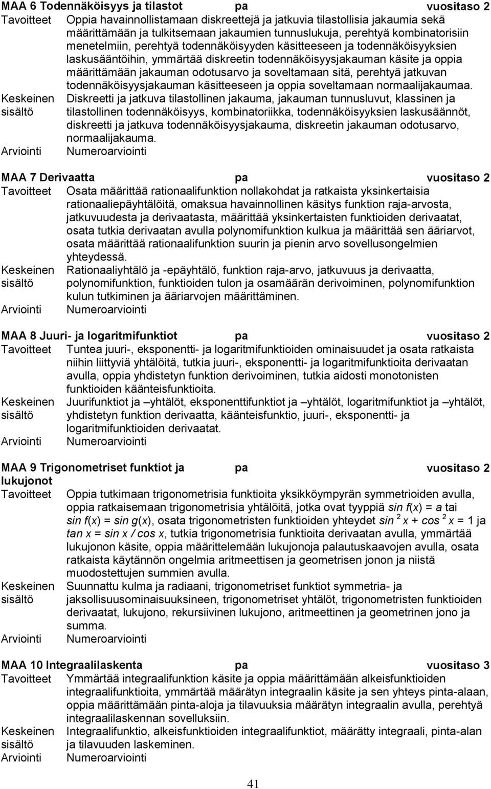 ja soveltamaan sitä, perehtyä jatkuvan todennäköisyysjakauman käsitteeseen ja oppia soveltamaan normaalijakaumaa.