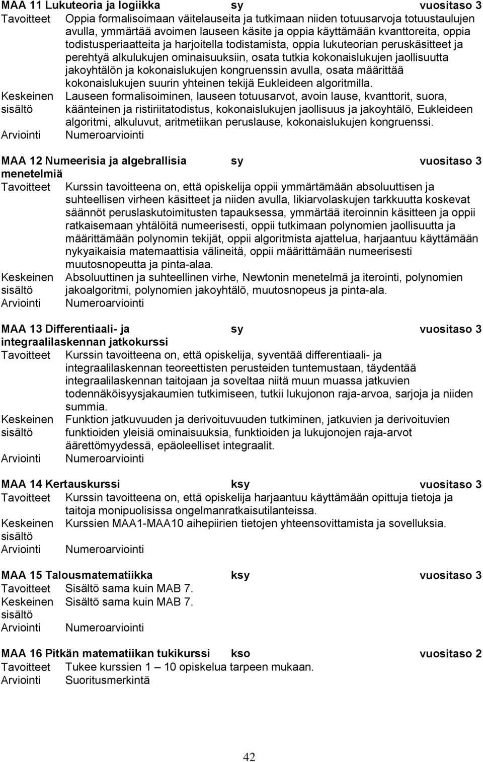 kokonaislukujen kongruenssin avulla, osata määrittää kokonaislukujen suurin yhteinen tekijä Eukleideen algoritmilla.