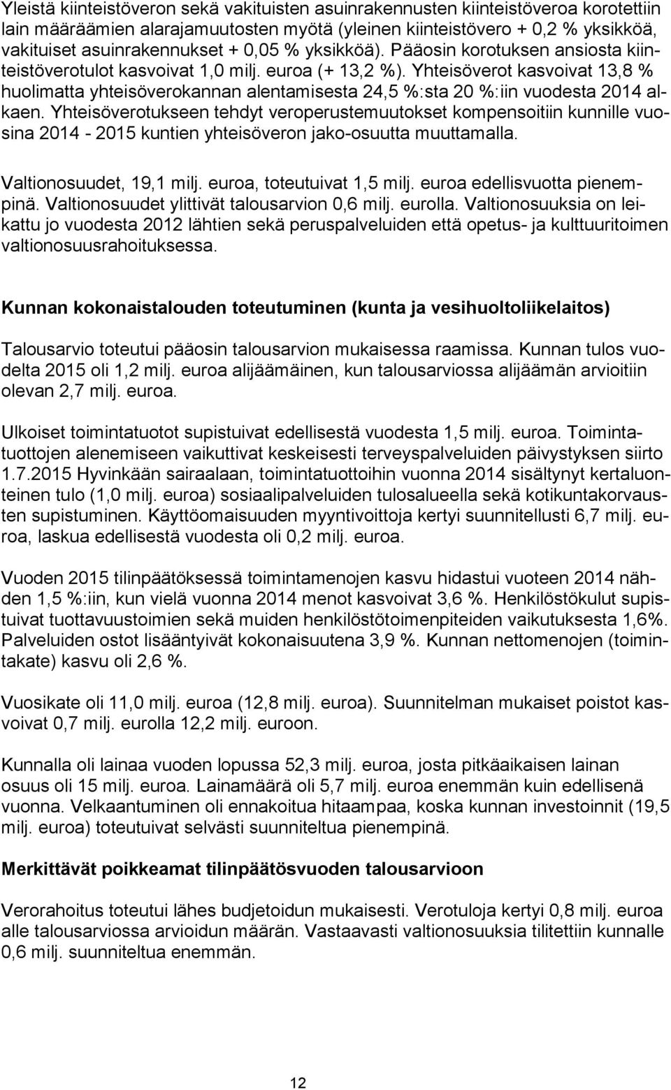 Yhteisöverot kasvoivat 13,8 % huolimatta yhteisöverokannan alentamisesta 24,5 %:sta 20 %:iin vuodesta 2014 alkaen.