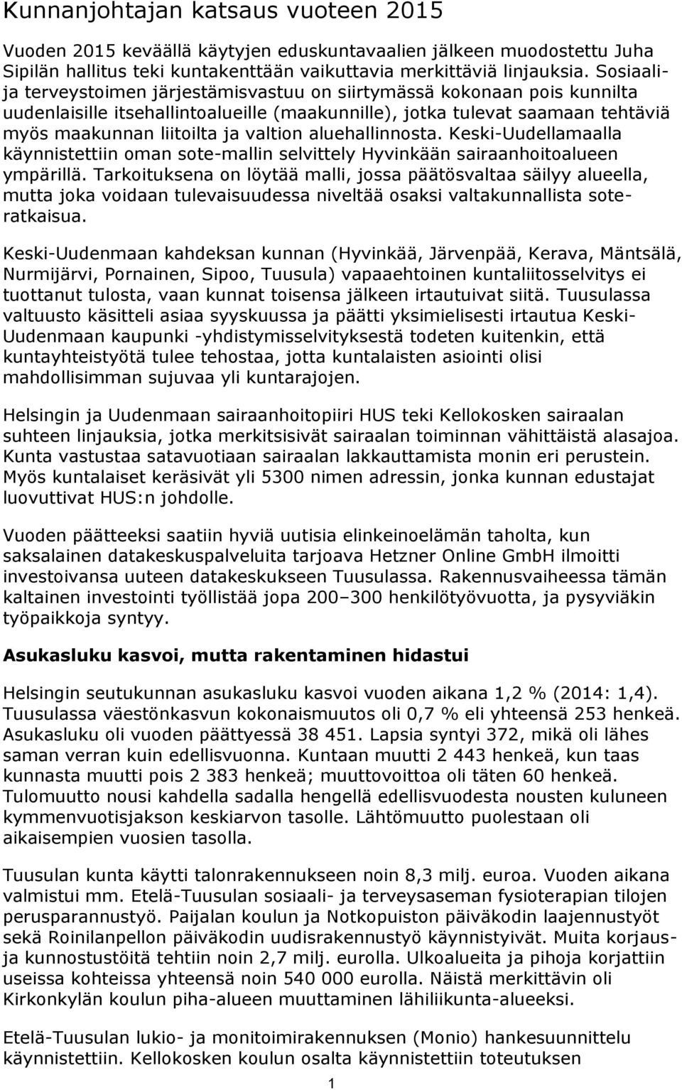 aluehallinnosta. Keski-Uudellamaalla käynnistettiin oman sote-mallin selvittely Hyvinkään sairaanhoitoalueen ympärillä.