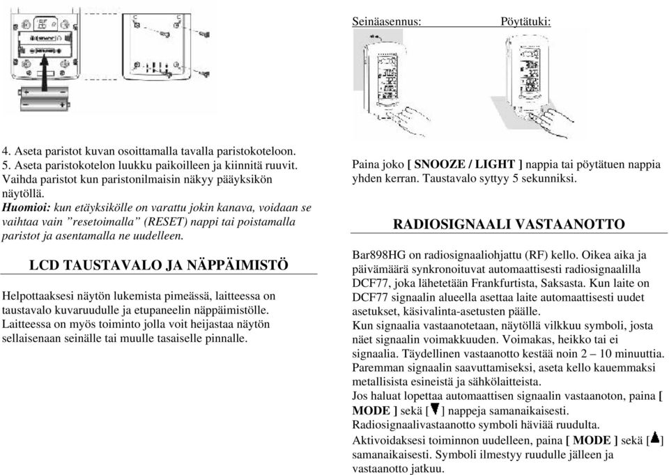 Huomioi: kun etäyksikölle on varattu jokin kanava, voidaan se vaihtaa vain resetoimalla (RESET) nappi tai poistamalla paristot ja asentamalla ne uudelleen.