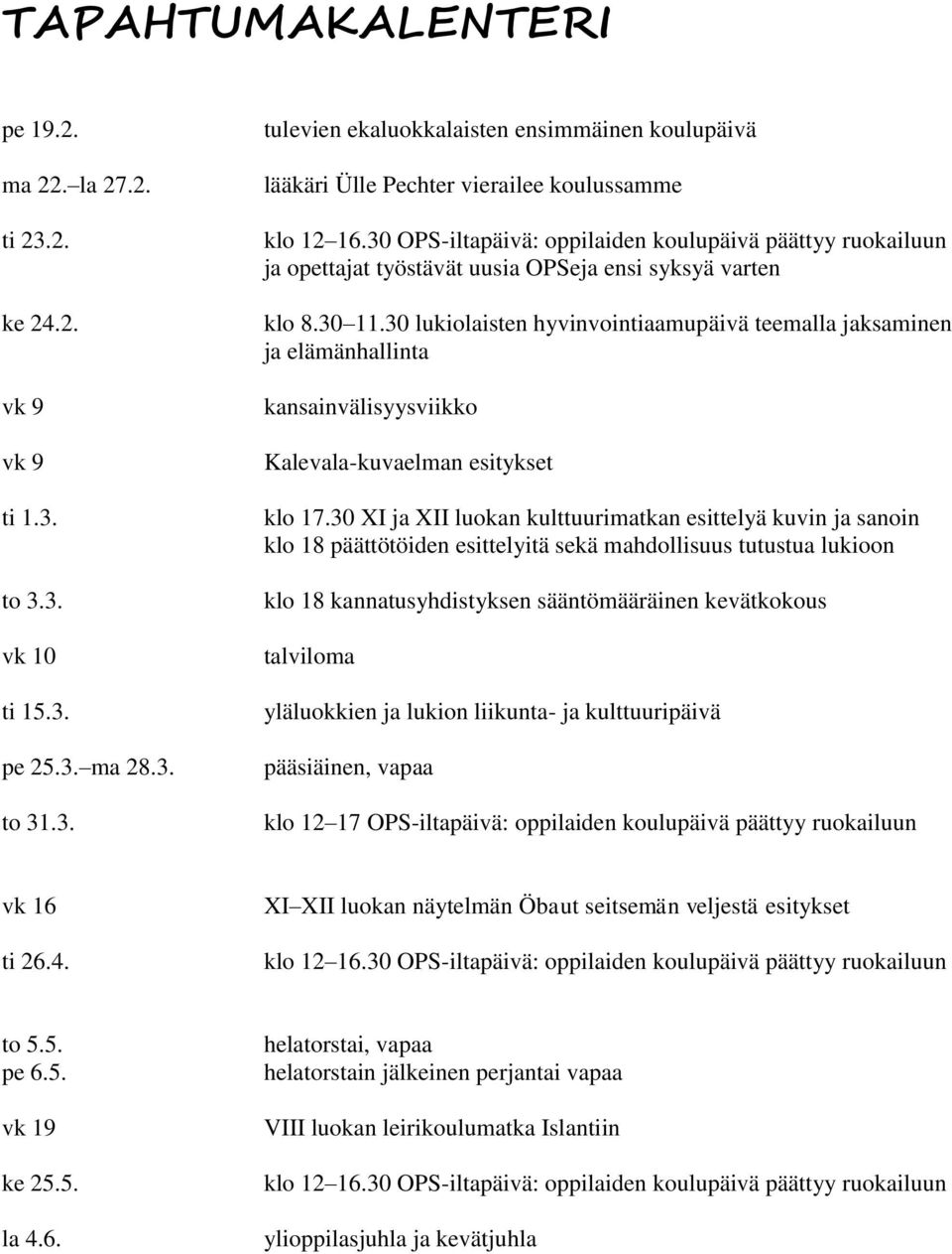 30 lukiolaisten hyvinvointiaamupäivä teemalla jaksaminen ja elämänhallinta kansainvälisyysviikko Kalevala-kuvaelman esitykset klo 17.