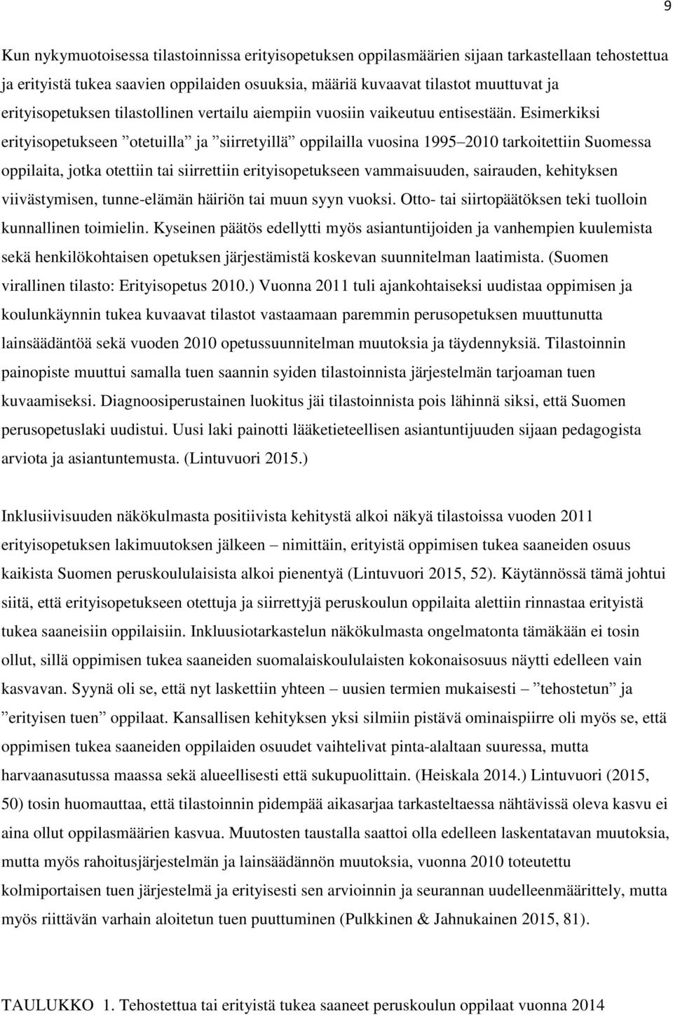 Esimerkiksi erityisopetukseen otetuilla ja siirretyillä oppilailla vuosina 1995 2010 tarkoitettiin Suomessa oppilaita, jotka otettiin tai siirrettiin erityisopetukseen vammaisuuden, sairauden,