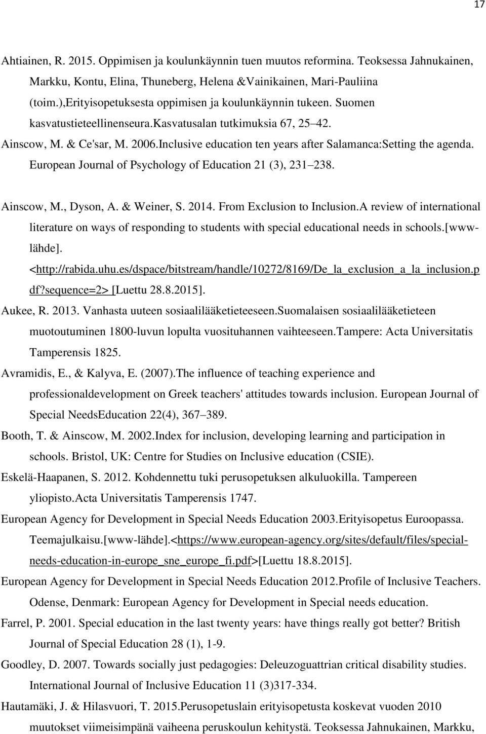 Inclusive education ten years after Salamanca:Setting the agenda. European Journal of Psychology of Education 21 (3), 231 238. Ainscow, M., Dyson, A. & Weiner, S. 2014. From Exclusion to Inclusion.