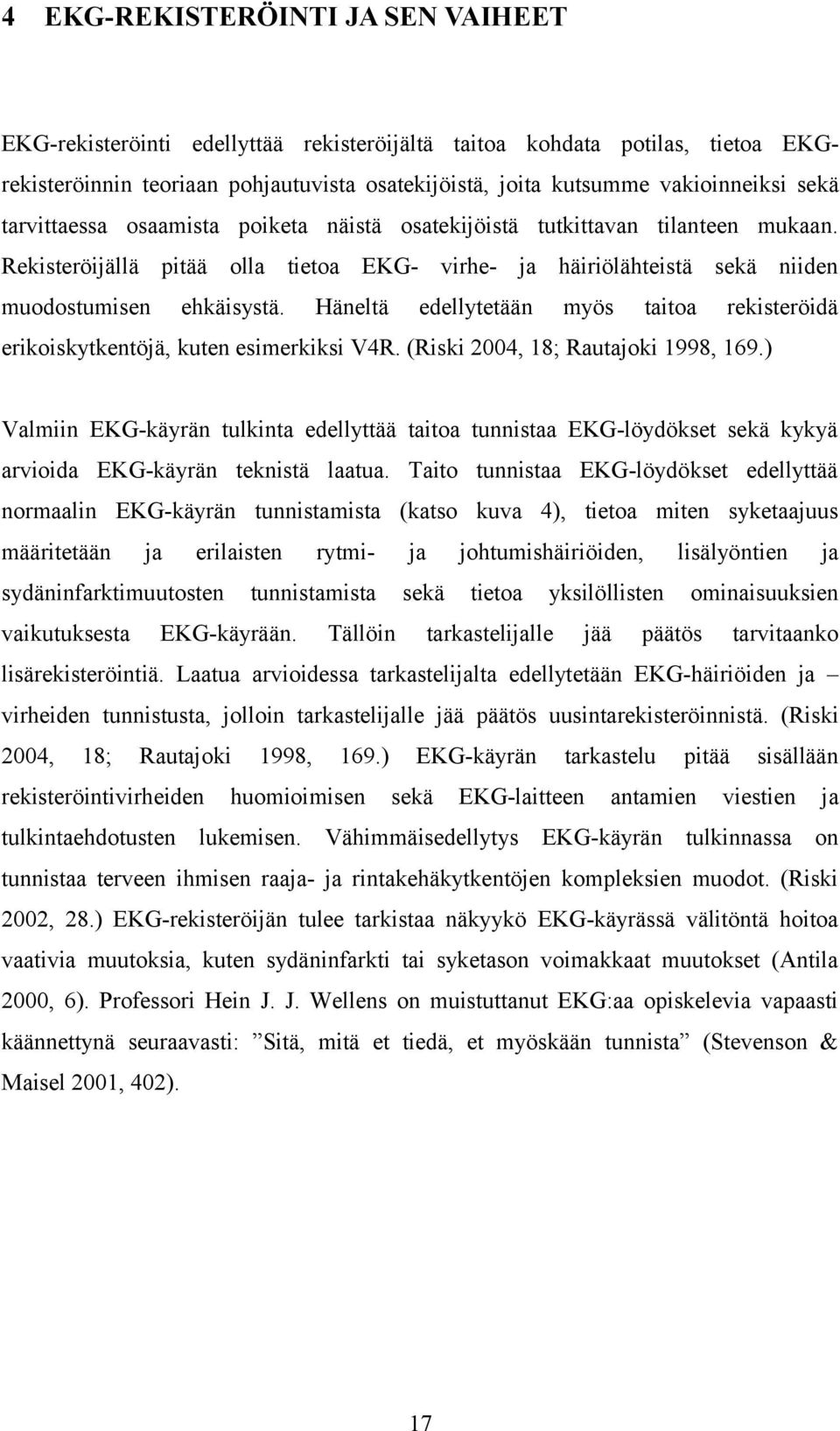 Häneltä edellytetään myös taitoa rekisteröidä erikoiskytkentöjä, kuten esimerkiksi V4R. (Riski 2004, 18; Rautajoki 1998, 169.