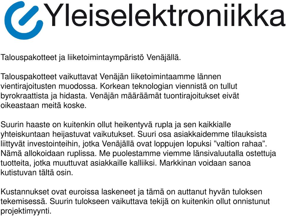 Suurin haaste on kuitenkin ollut heikentyvä rupla ja sen kaikkialle yhteiskuntaan heijastuvat vaikutukset.