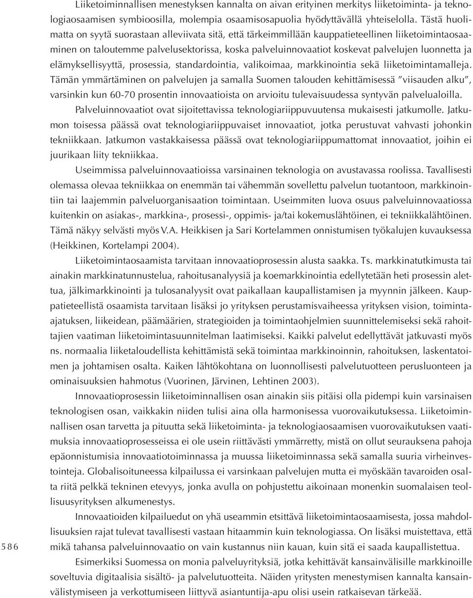 luonnetta ja elämyksellisyyttä, prosessia, standardointia, valikoimaa, markkinointia sekä liiketoimintamalleja.