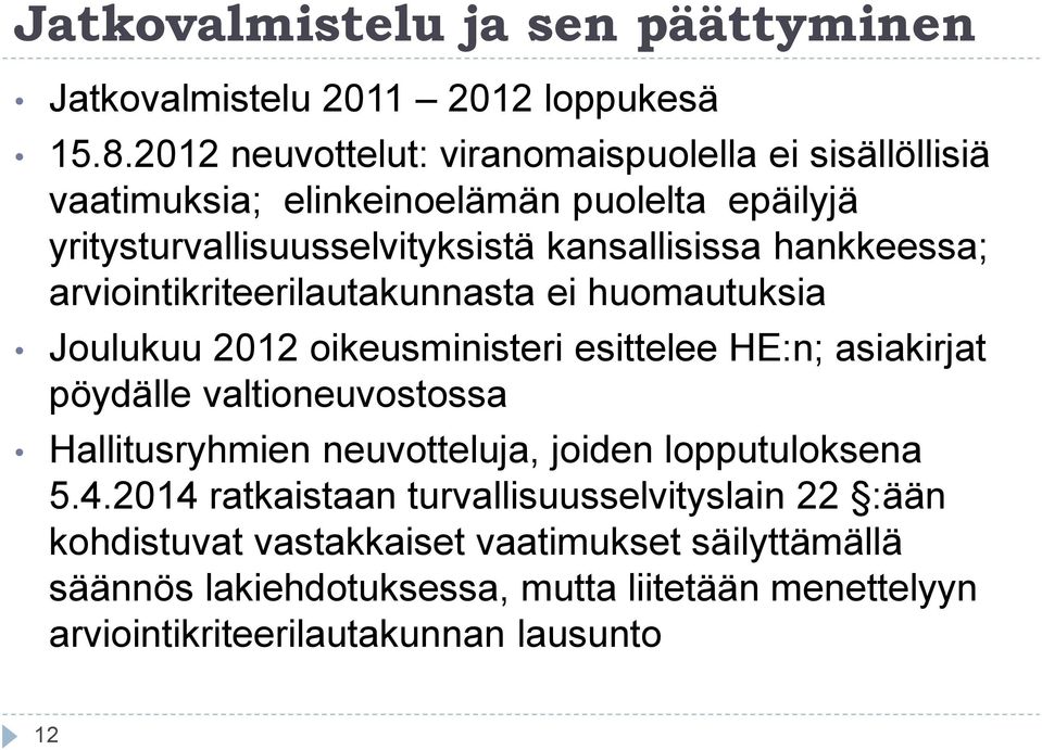 hankkeessa; arviointikriteerilautakunnasta ei huomautuksia Joulukuu 2012 oikeusministeri esittelee HE:n; asiakirjat pöydälle valtioneuvostossa