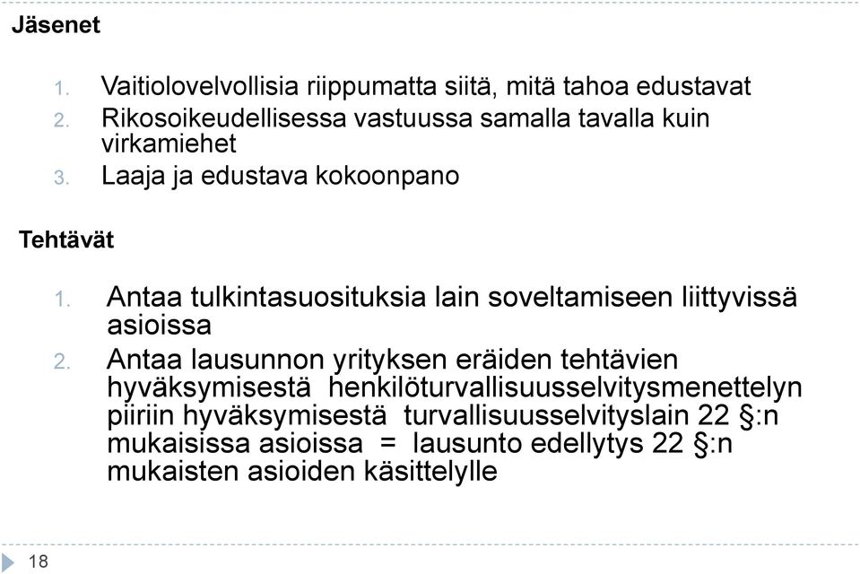 Antaa tulkintasuosituksia lain soveltamiseen liittyvissä asioissa 2.