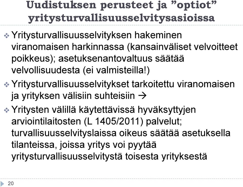 ) Yritysturvallisuusselvitykset tarkoitettu viranomaisen ja yrityksen välisiin suhteisiin Yritysten välillä käytettävissä hyväksyttyjen