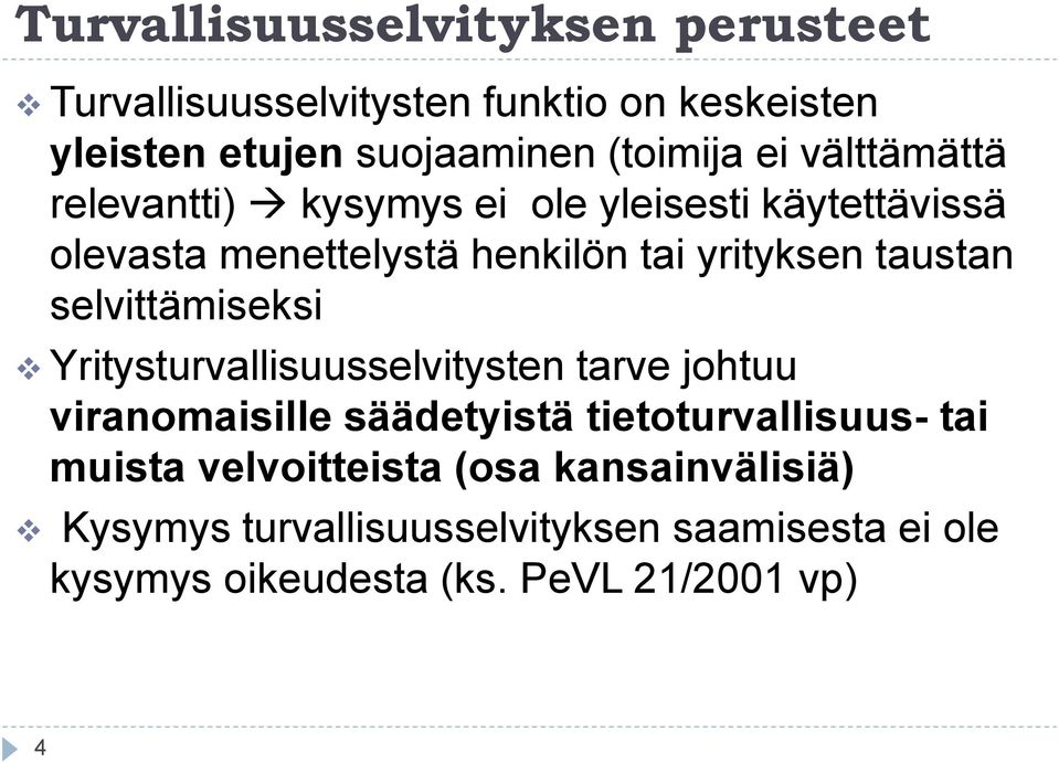 selvittämiseksi Yritysturvallisuusselvitysten tarve johtuu viranomaisille säädetyistä tietoturvallisuus- tai muista