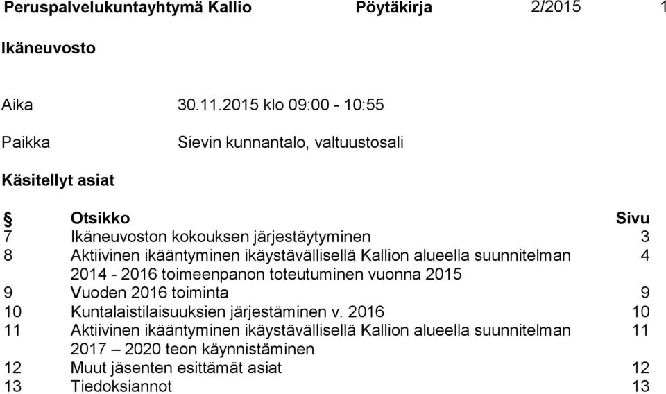Aktiivinen ikääntyminen ikäystävällisellä Kallion alueella suunnitelman 4 2014-2016 toimeenpanon toteutuminen vuonna 2015 9 Vuoden 2016