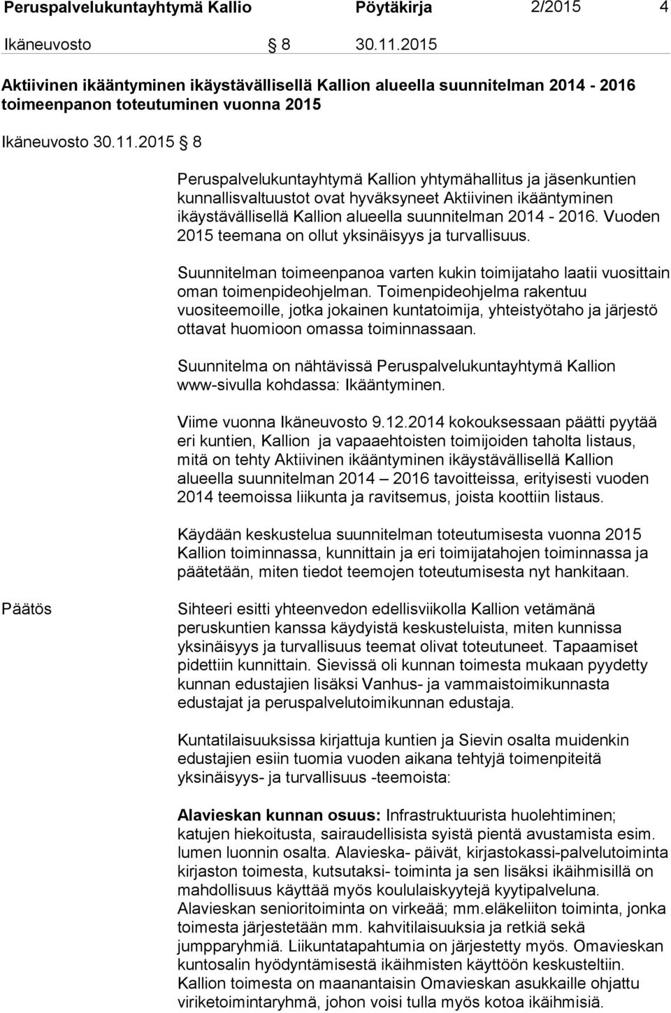 2015 8 Peruspalvelukuntayhtymä Kallion yhtymähallitus ja jäsenkuntien kunnallisvaltuustot ovat hyväksyneet Aktiivinen ikääntyminen ikäystävällisellä Kallion alueella suunnitelman 2014-2016.