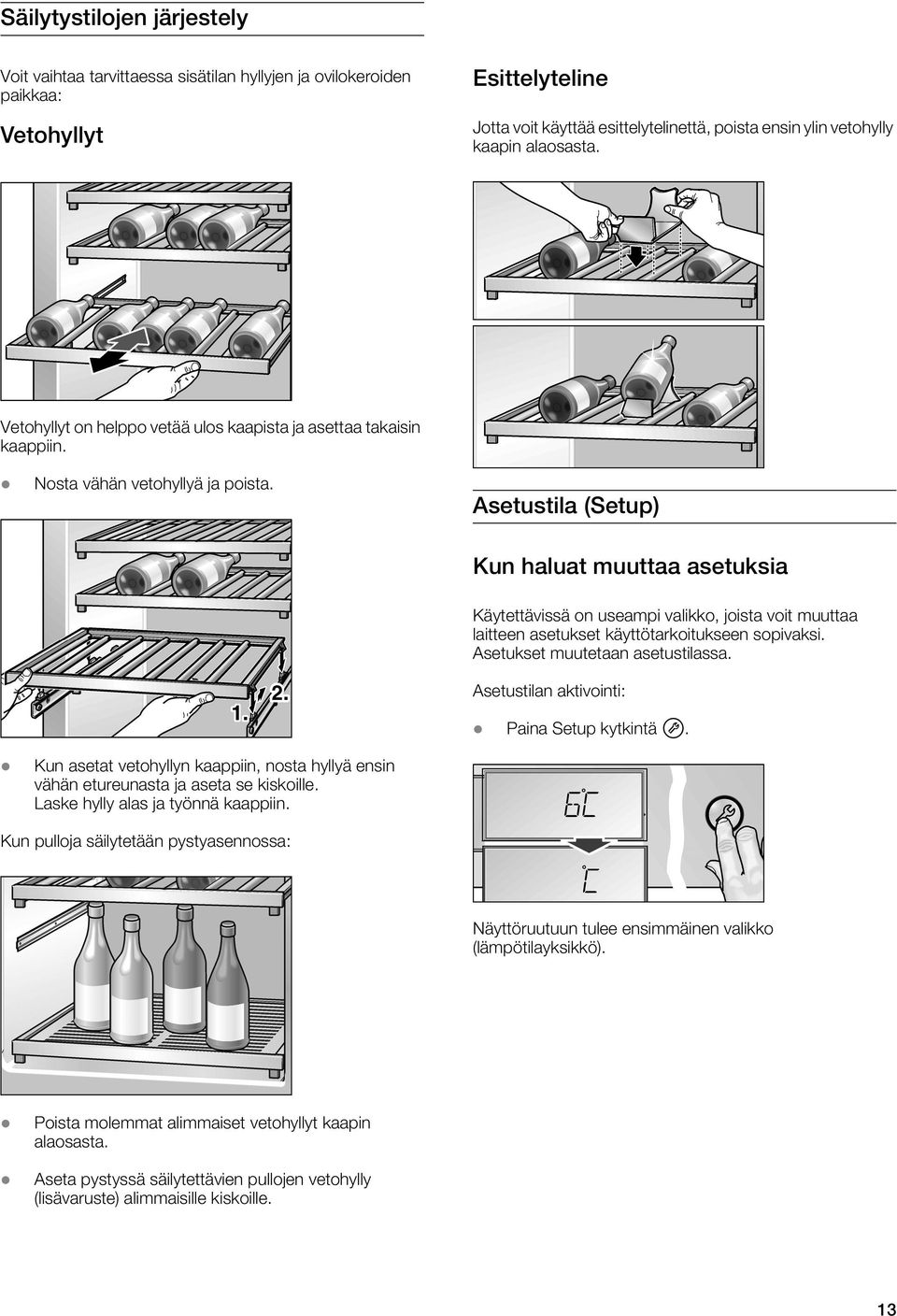 Asetustila (Setup) Kun haluat muuttaa asetuksia Käytettävissä on useampi valikko, joista voit muuttaa laitteen asetukset käyttötarkoitukseen sopivaksi. Asetukset muutetaan asetustilassa.