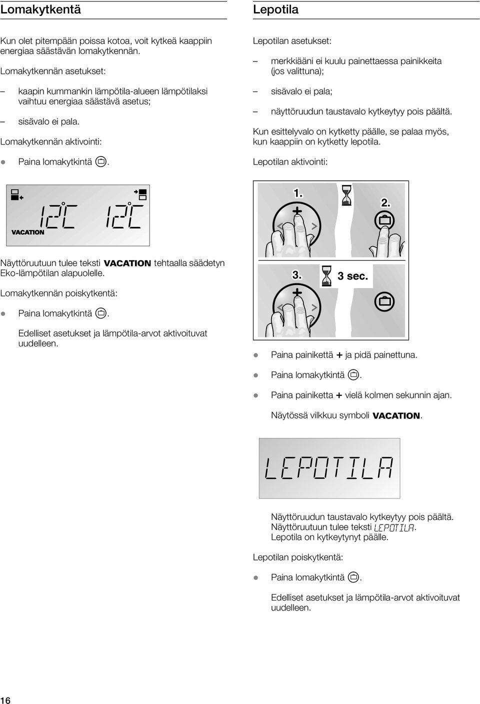 Lepotilan asetukset: merkkiääni ei kuulu painettaessa painikkeita (jos valittuna); sisävalo ei pala; näyttöruudun taustavalo kytkeytyy pois päältä.