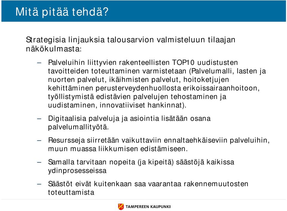 lasten ja nuorten palvelut, ikäihmisten palvelut, hoitoketjujen kehittäminen perusterveydenhuollosta erikoissairaanhoitoon, työllistymistä edistävien palvelujen tehostaminen ja