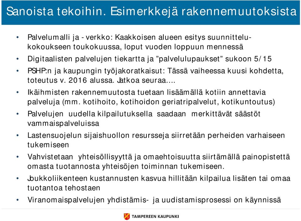 palvelulupaukset sukoon 5/15 PSHP:n ja kaupungin työjakoratkaisut: Tässä vaiheessa kuusi kohdetta, toteutus v. 2016 alussa. Jatkoa seuraa.