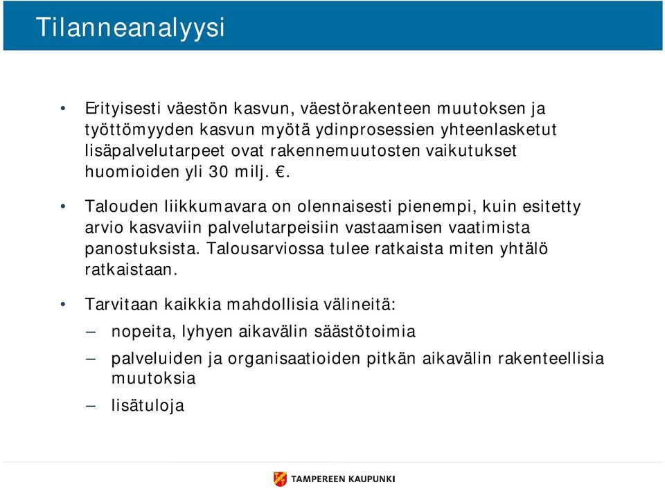 . Talouden liikkumavara on olennaisesti pienempi, kuin esitetty arvio kasvaviin palvelutarpeisiin vastaamisen vaatimista panostuksista.