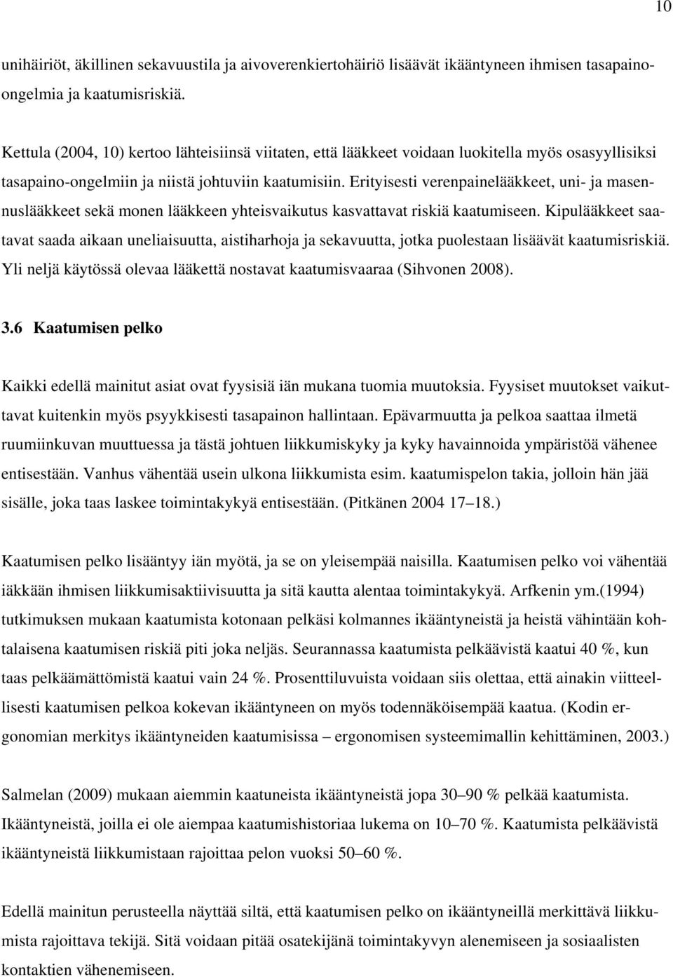 Erityisesti verenpainelääkkeet, uni- ja masennuslääkkeet sekä monen lääkkeen yhteisvaikutus kasvattavat riskiä kaatumiseen.