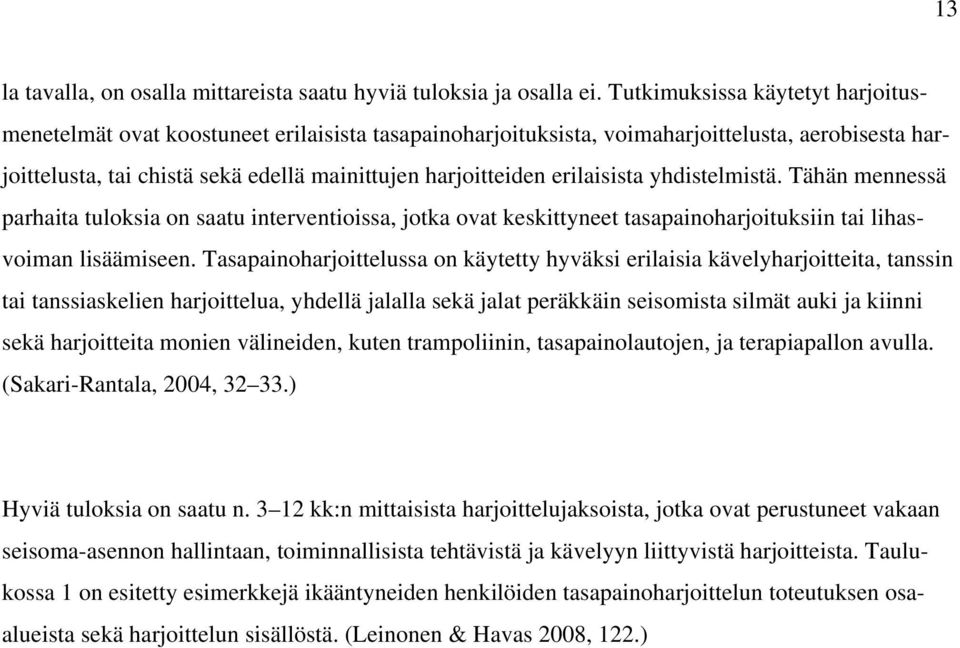 erilaisista yhdistelmistä. Tähän mennessä parhaita tuloksia on saatu interventioissa, jotka ovat keskittyneet tasapainoharjoituksiin tai lihasvoiman lisäämiseen.