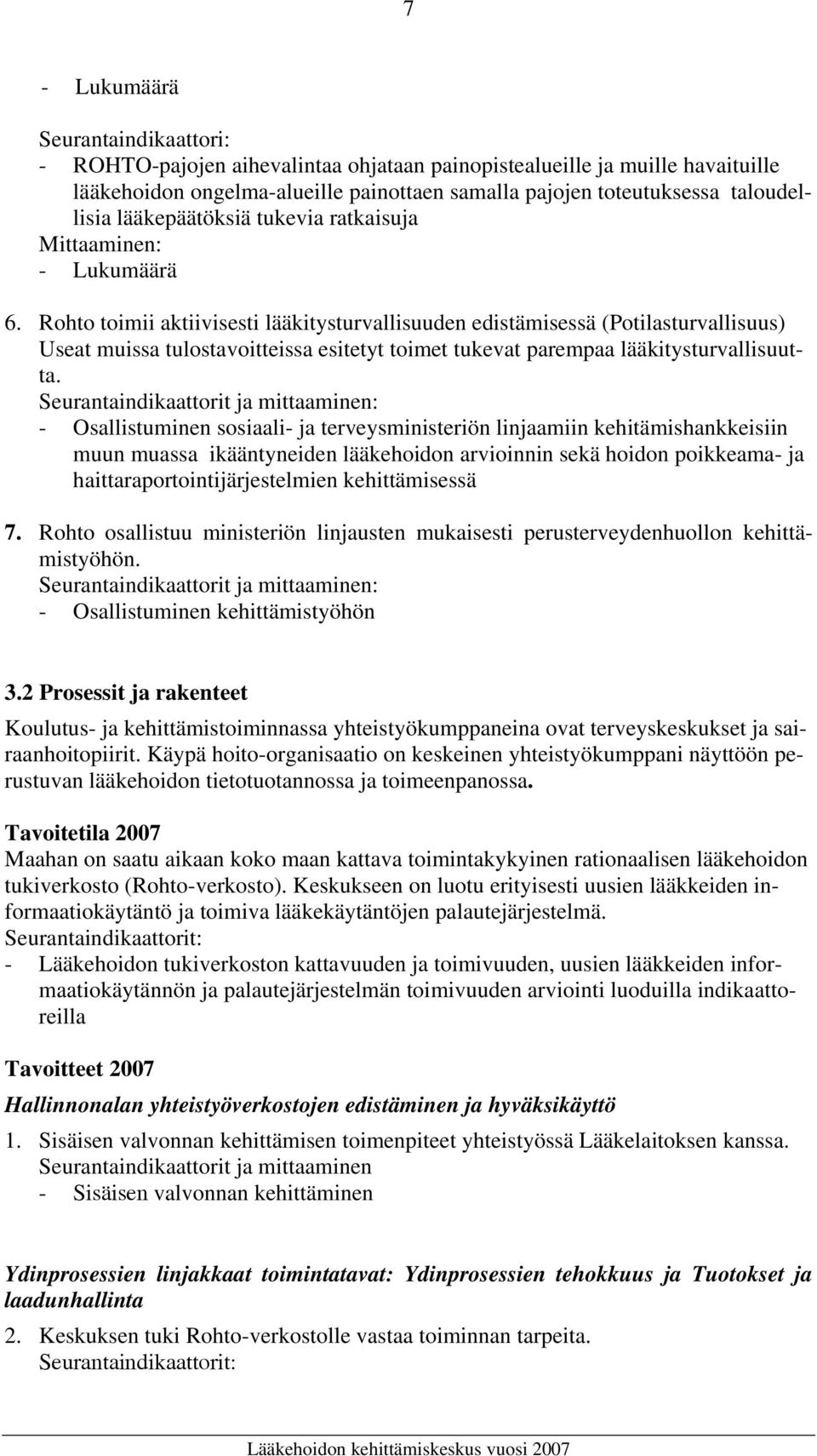 Rohto toimii aktiivisesti lääkitysturvallisuuden edistämisessä (Potilasturvallisuus) Useat muissa tulostavoitteissa esitetyt toimet tukevat parempaa lääkitysturvallisuutta.