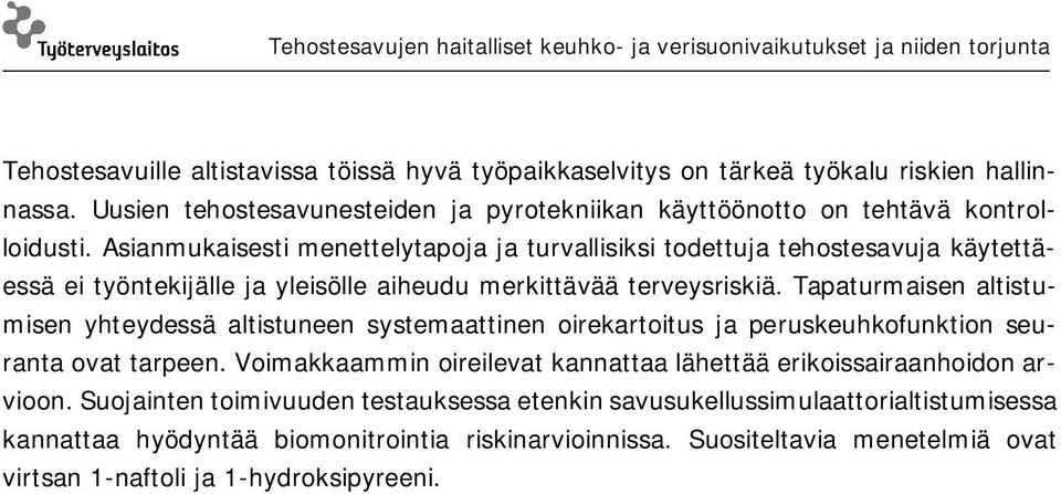 Tapaturmaisen altistumisen yhteydessä altistuneen systemaattinen oirekartoitus ja peruskeuhkofunktion seuranta ovat tarpeen.