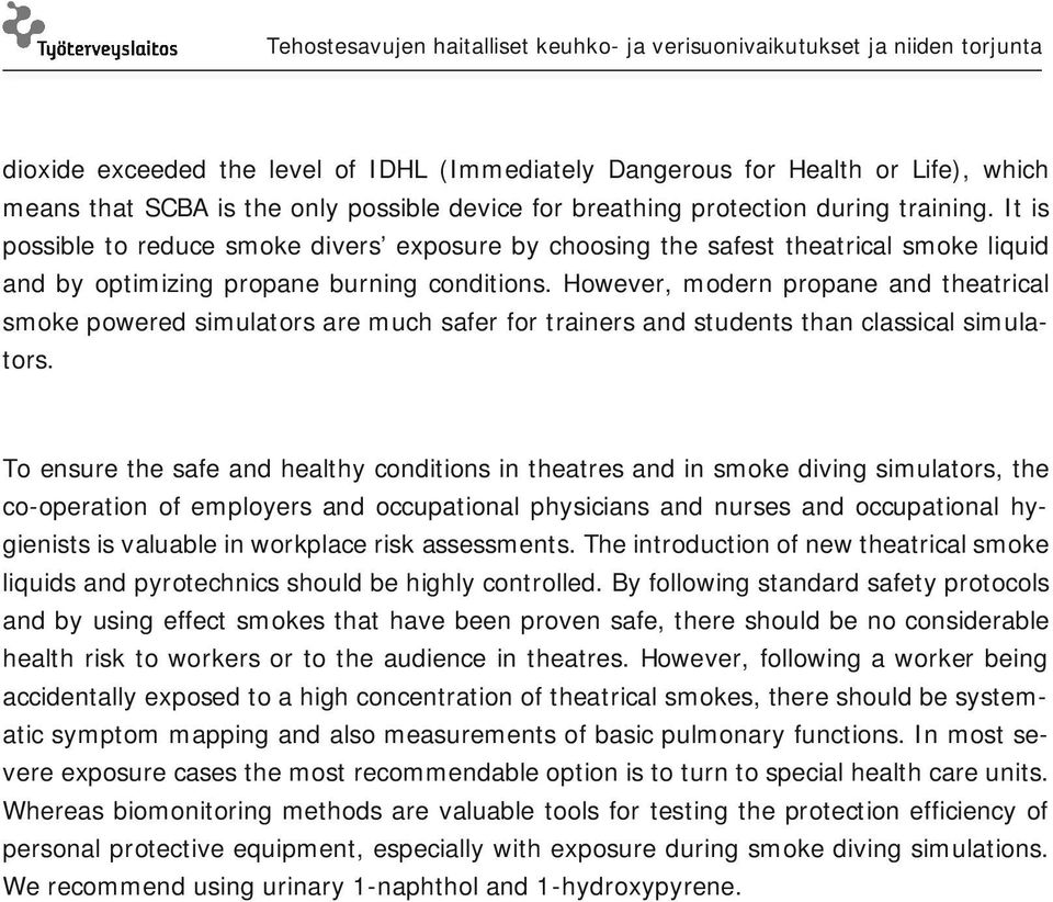 However, modern propane and theatrical smoke powered simulators are much safer for trainers and students than classical simulators.