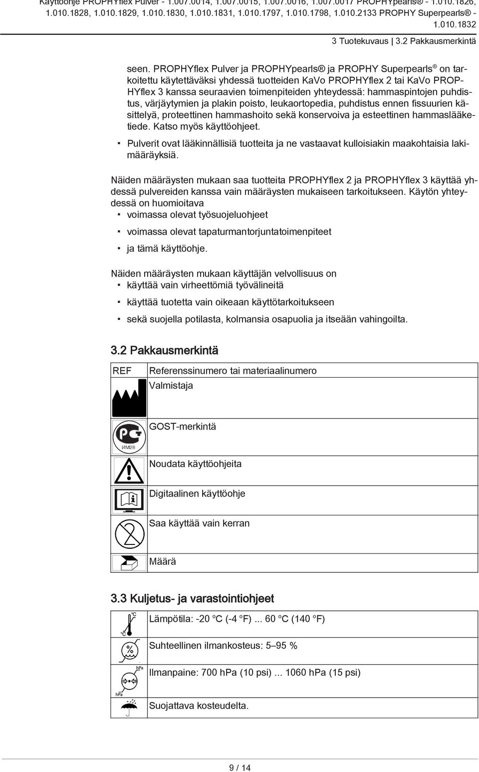 hammaspintojen puhdistus, värjäytymien ja plakin poisto, leukaortopedia, puhdistus ennen fissuurien käsittelyä, proteettinen hammashoito sekä konservoiva ja esteettinen hammaslääketiede.