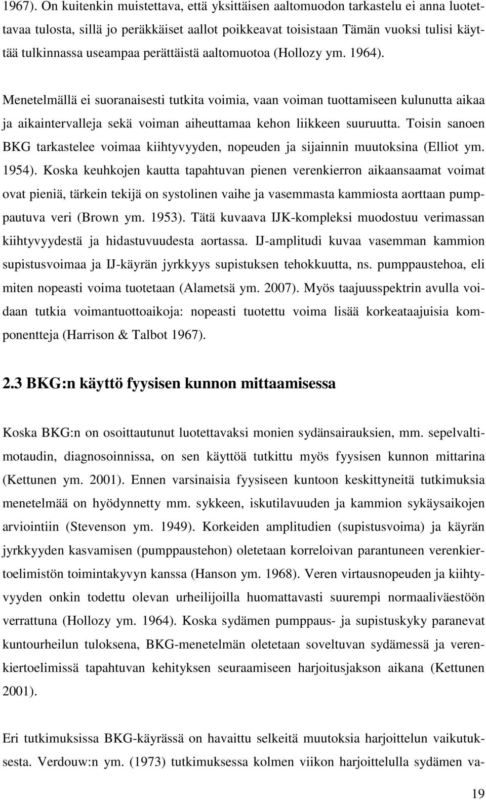 perättäistä aaltomuotoa (Hollozy ym. 1964). Menetelmällä ei suoranaisesti tutkita voimia, vaan voiman tuottamiseen kulunutta aikaa ja aikaintervalleja sekä voiman aiheuttamaa kehon liikkeen suuruutta.