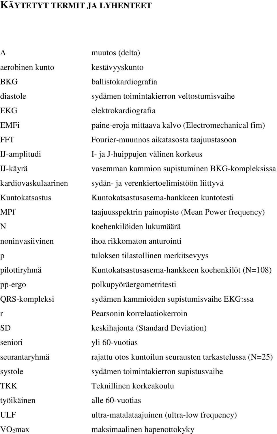 (Electromechanical fim) Fourier-muunnos aikatasosta taajuustasoon I- ja J-huippujen välinen korkeus vasemman kammion supistuminen BKG-kompleksissa sydän- ja verenkiertoelimistöön liittyvä