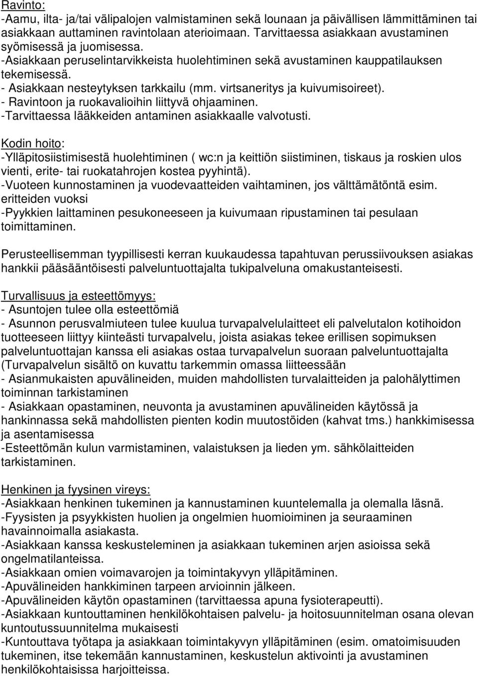 virtsaneritys ja kuivumisoireet). - Ravintoon ja ruokavalioihin liittyvä ohjaaminen. -Tarvittaessa lääkkeiden antaminen asiakkaalle valvotusti.