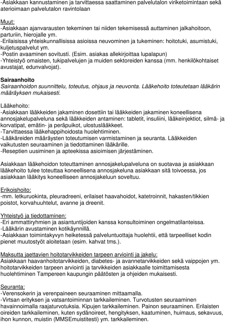 asiakas allekirjoittaa lupalapun) -Yhteistyö omaisten, tukipalvelujen ja muiden sektoreiden kanssa (mm. henkilökohtaiset avustajat, edunvalvojat).